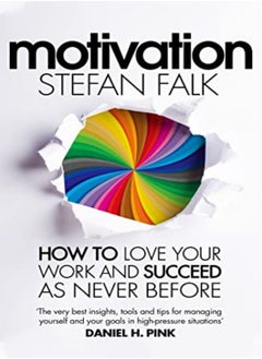 Motivation: How To Love Your Work And Succeed As Never Before