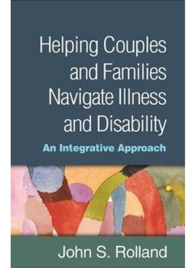 Helping Couples and Families Navigate Illness and Disability An Integrated Approach - Hardback