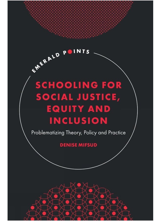 Emerald Publishing Limited Schooling for Social Justice, Equity and Inclusion: Problematizing Theory, Policy and Practice 