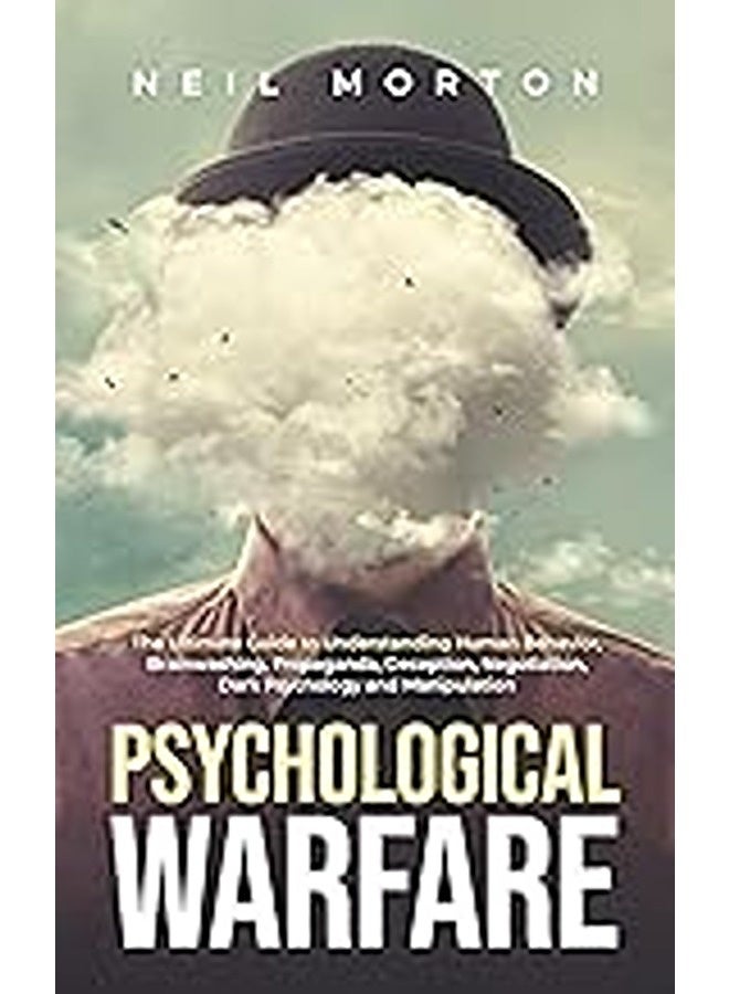 Psychological Warfare The Ultimate Guide To Understanding Human Behavior Brainwashing Propaganda By Morton, Neil Paperback 