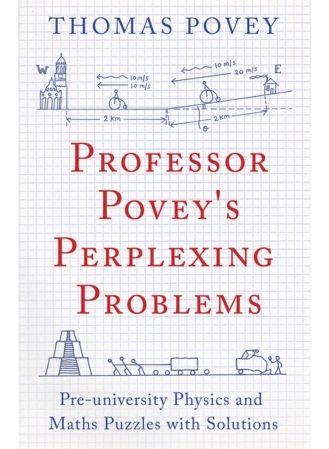Professor Povey's Perplexing Problems: Pre-University Physics and Maths Puzzles with Solutions