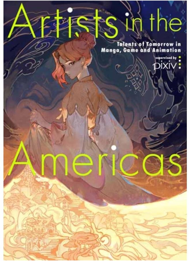 Artists in the Americas : Talents of Tomorrow in Manga, Game and Animation 
