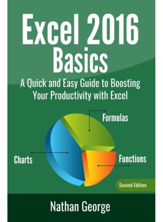 Excel 2016 Basics A Quick And Easy Guide To Boosting Your Productivity With Excel - Paperback - pzsku/ZCB9C97172FF66412F982Z/45/1761128701/54c4172b-d6ec-4581-9acb-3906b1921797