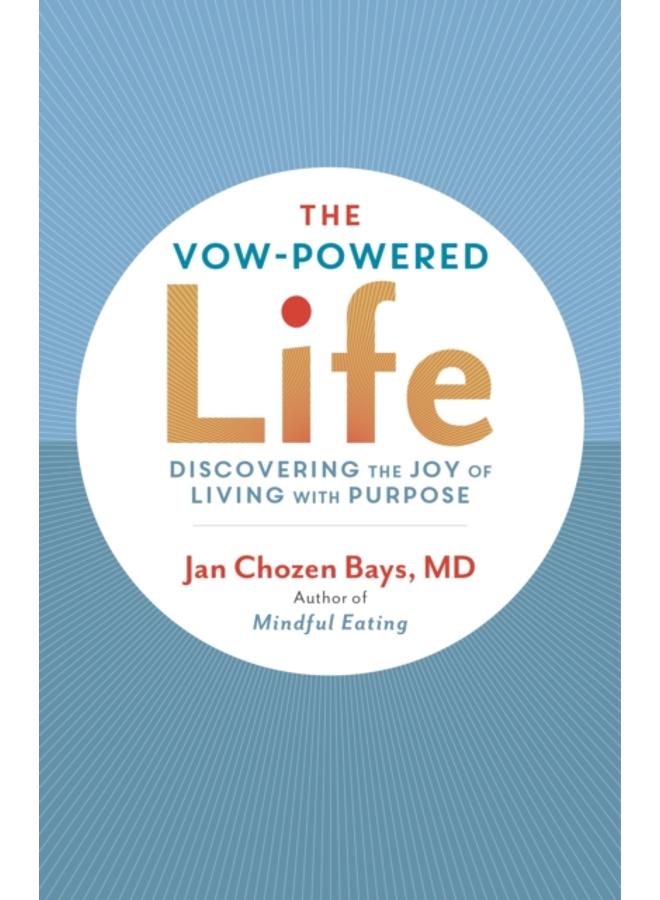 The Vow-Powered Life : A Simple Method for Living with Purpose 