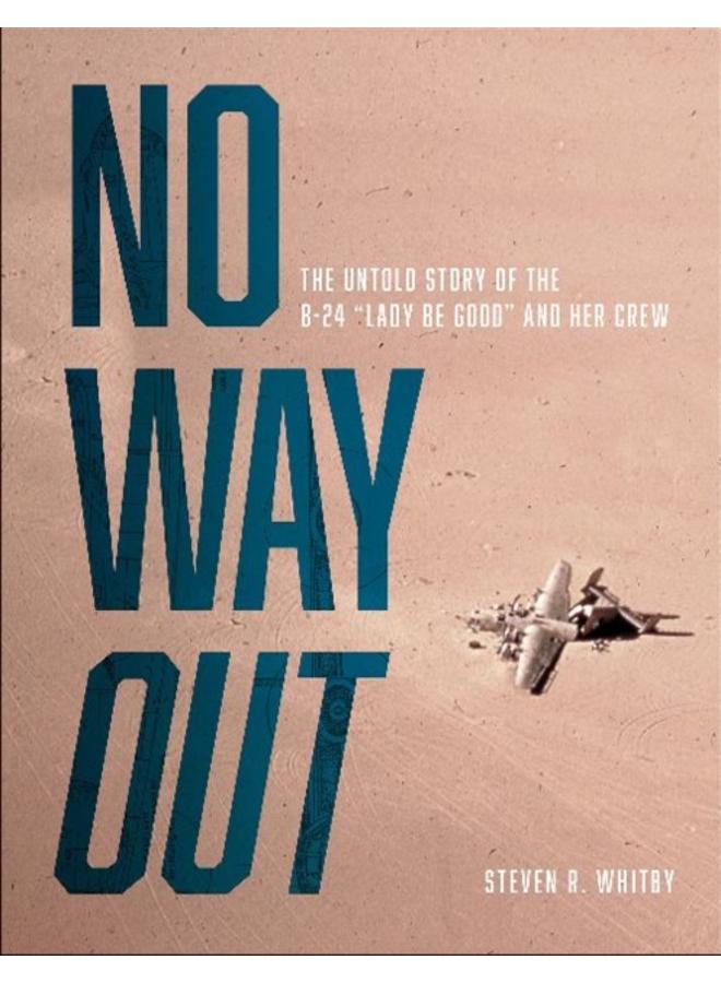 No Way Out : The Untold Story of the B-24 "Lady Be Good" and Her Crews