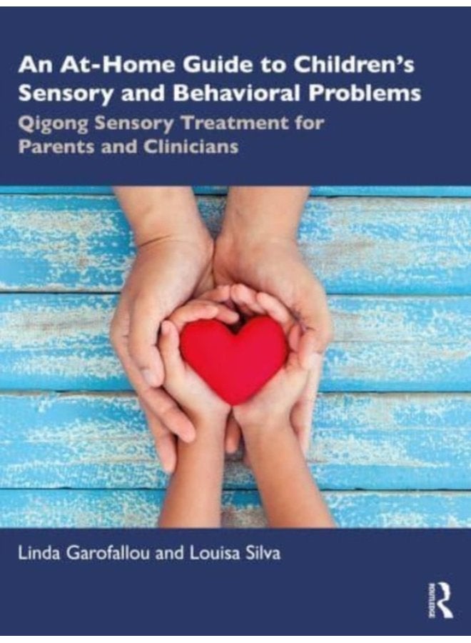 An At Home Guide to Children s Sensory and Behavioral Problems Qigong Sensory Treatment for Parents and Clinicians - Paperback