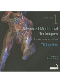 Advanced Myofascial Techniques: Volume 1: Shoulder, Pelvis, Leg and Foot