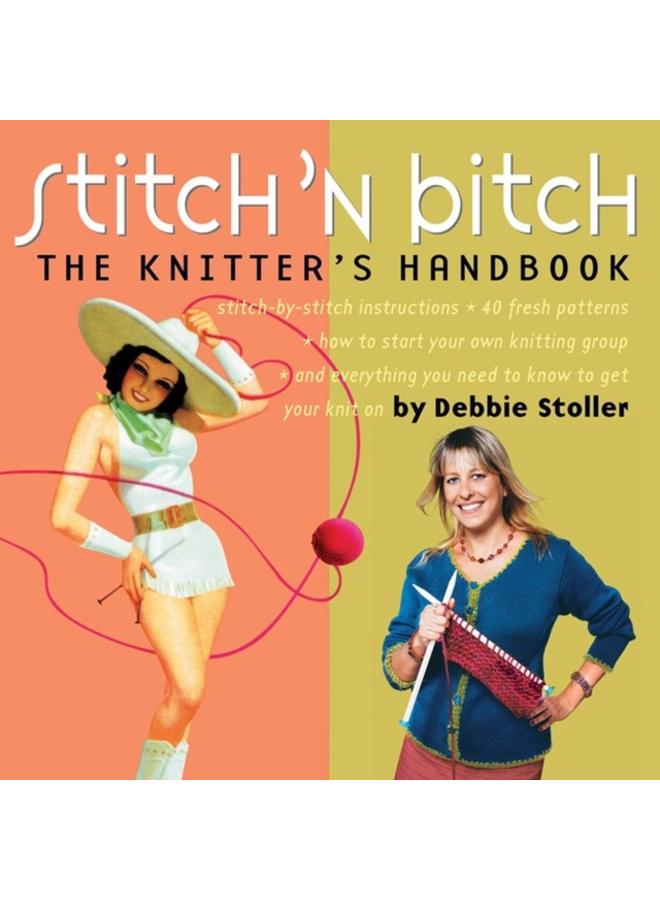 Stitch 'n Bitch : The Knitter's Handbook