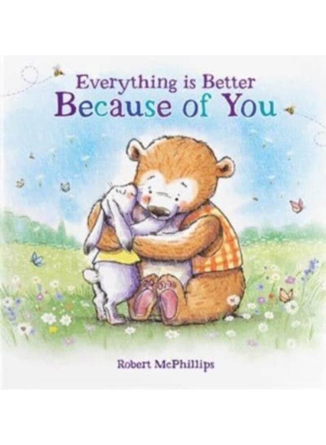 Everything Is Better Because Of You : A heartfelt gift book for someone special 