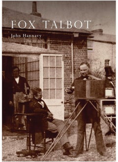 Fox Talbot: An Illustrated Life of William Henry Fox Talbot, 'Father of Modern Photography', 1800 -1877 
