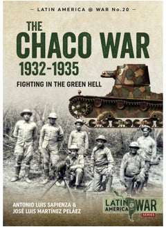 The Chaco War, 1932-1935: Fighting in Green Hell 