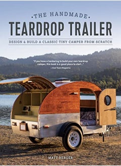 The Handmade Teardrop Trailer Design & Build A Classic Tiny Camper From Scratch by Berger, Matt Paperback