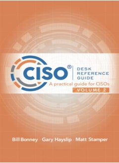 Ciso Desk Reference Guide Volume 2 A Practical Guide For Cisos by Hayslip, Gary - Stamper, Matt - Bonney, Bill Paperback 