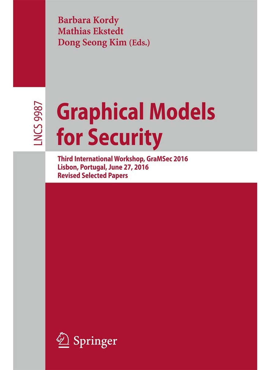 Graphical Models for Security: Third International Workshop, GraMSec 2016, Lisbon, Portugal, June 27, 2016, Revised Selected Papers 