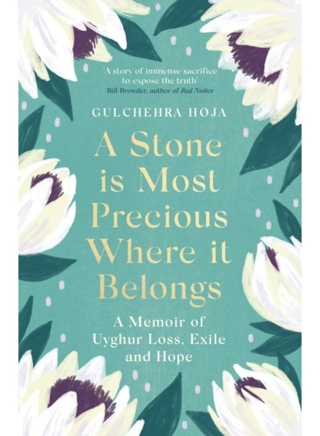 A Stone is Most Precious Where It Belongs : A Memoir of Uyghur Loss, Exile and Hope 
