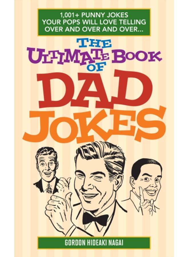 The Ultimate Book Of Dad Jokes : 1,001+ Punny Jokes Your Pops Will Love Telling Over and Over and Over. 