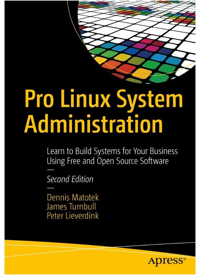 Pro Linux System Administration: Learn to Build Systems for Your Business Using Free and Open Source Software 