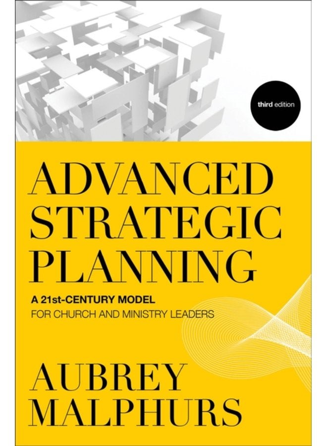 Advanced Strategic Planning A 21st Century Model for Church and Ministry Leaders - Paperback