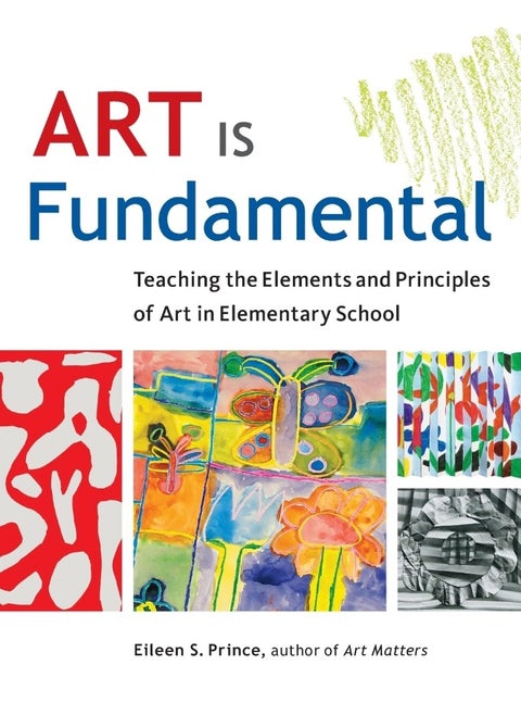 Art Is Fundamental: Teaching the Elements and Principles of Art in Elementary School