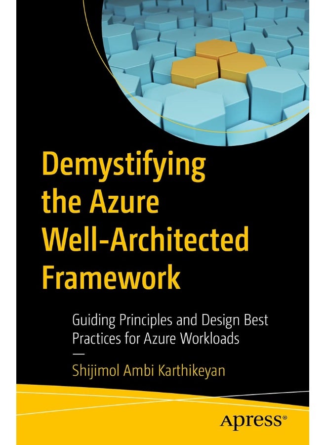 Demystifying the Azure Well-Architected Framework: Guiding Principles and Design Best Practices for Azure Workloads