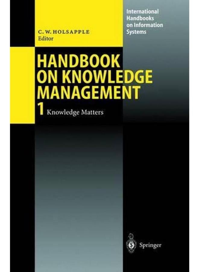 Handbook of Knowledge Management: Knowledge Matters, Vol. 1 