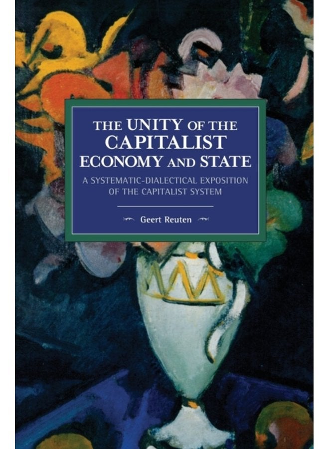The unity of the capitalist economy and state A systematic dialectical exposition of the capitalist system - Paperback