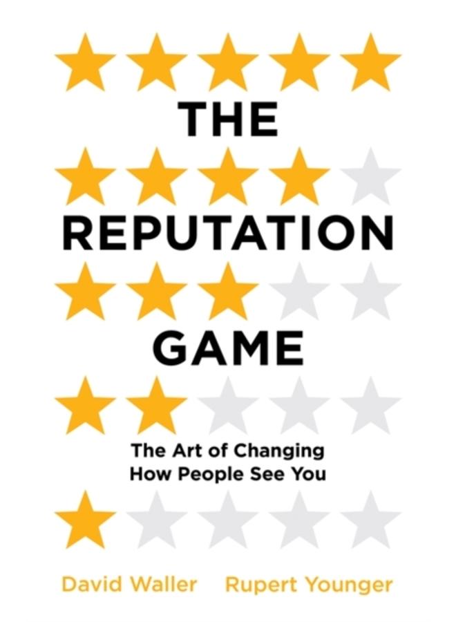 The Reputation Game : The Art of Changing How People See You 