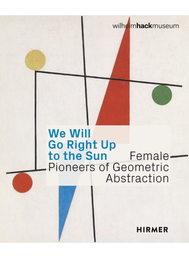 Female Pioneers of Geometric Abstraction: We Will Go Right Up to the Sun  - Image 1