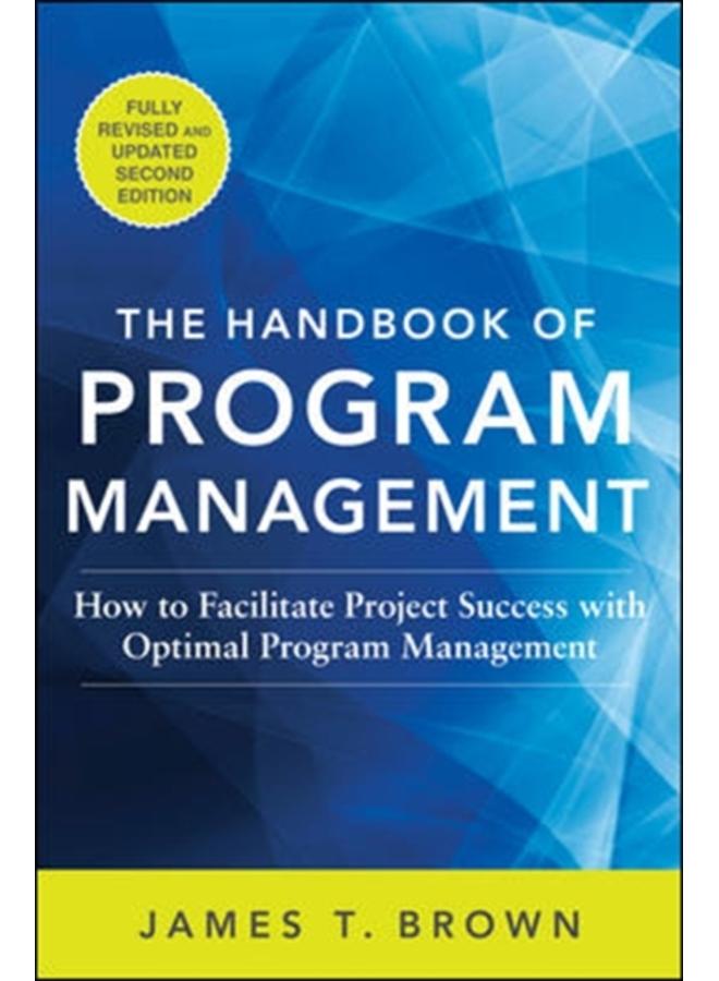 The Handbook of Program Management: How to Facilitate Project Success with Optimal Program Management, Second Edition 
