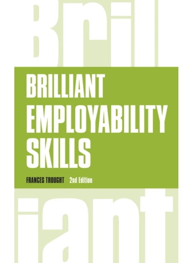 Brilliant Employability Skills How to stand out from the crowd in the graduate job market - Paperback