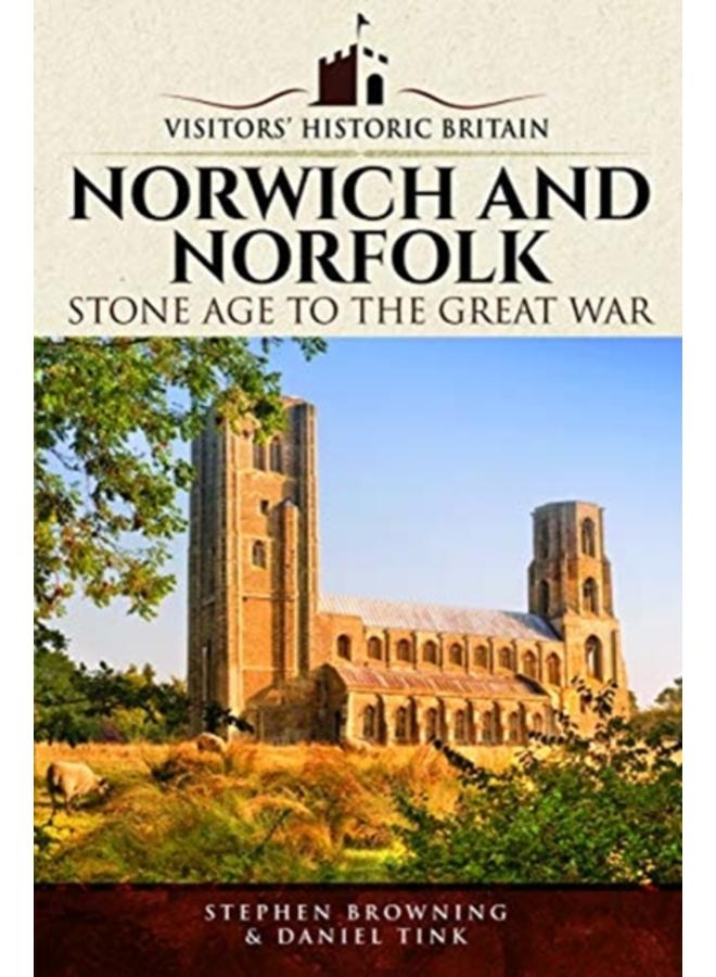 Visitors' Historic Britain: Norwich and Norfolk : Bronze Age to Victorians 
