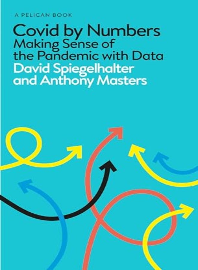 Covid By Numbers Making Sense Of The Pandemic With Data 