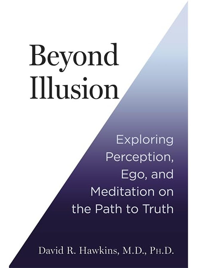 Beyond Illusion: Exploring Perception, Ego and Meditation on the Path to Truth