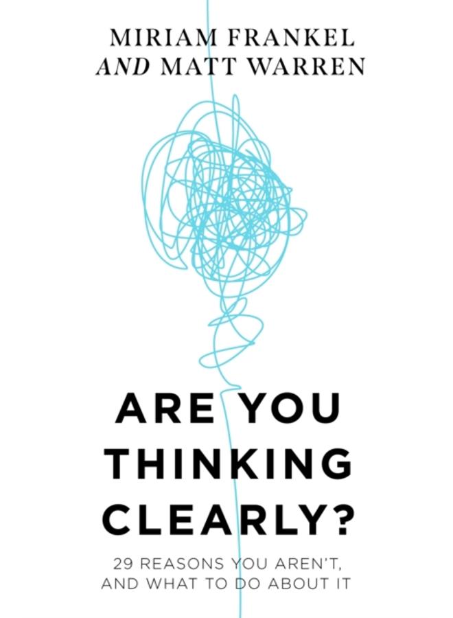 Are You Thinking Clearly? : 29 reasons you aren't, and what to do about it