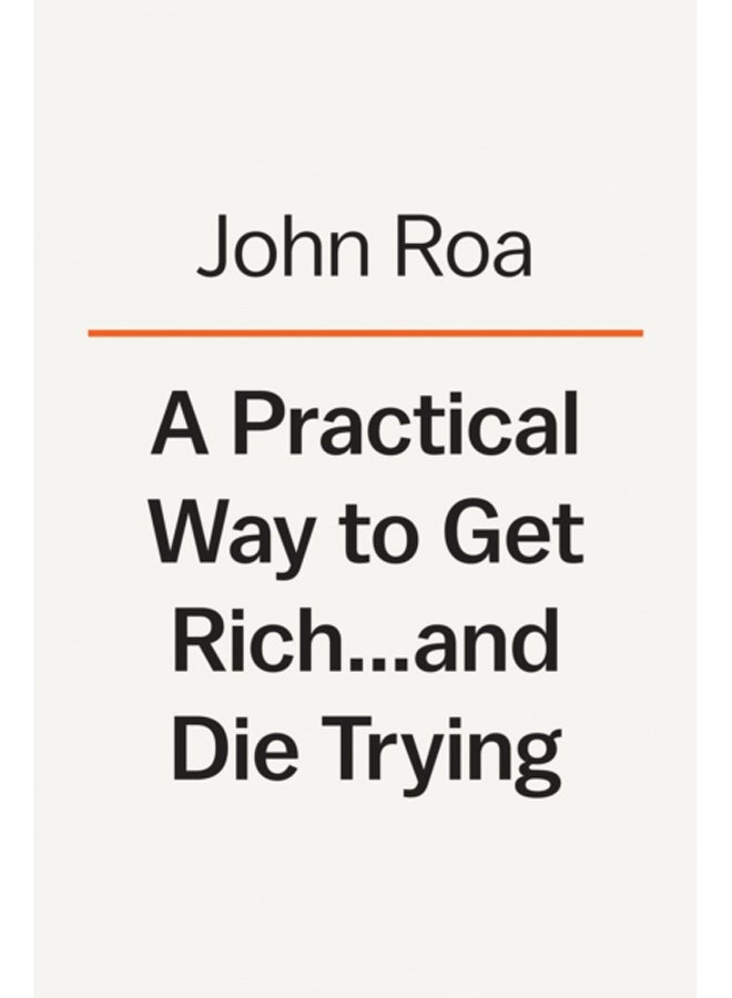 A Practical Way To Get Rich . . . And Die Trying : A Cautionary Tale 