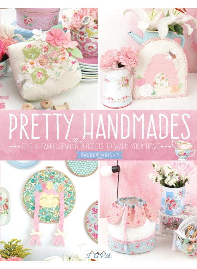 Pretty Handmades : Felt & Fabric Sewing Projects to Warm Your Heart 