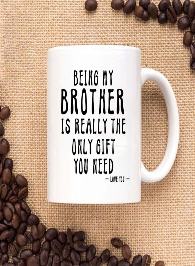 Kropsis Being My Brother Is Really The Only Gift You Need -Love You- Ceramic Coffee Mug White - Image 5