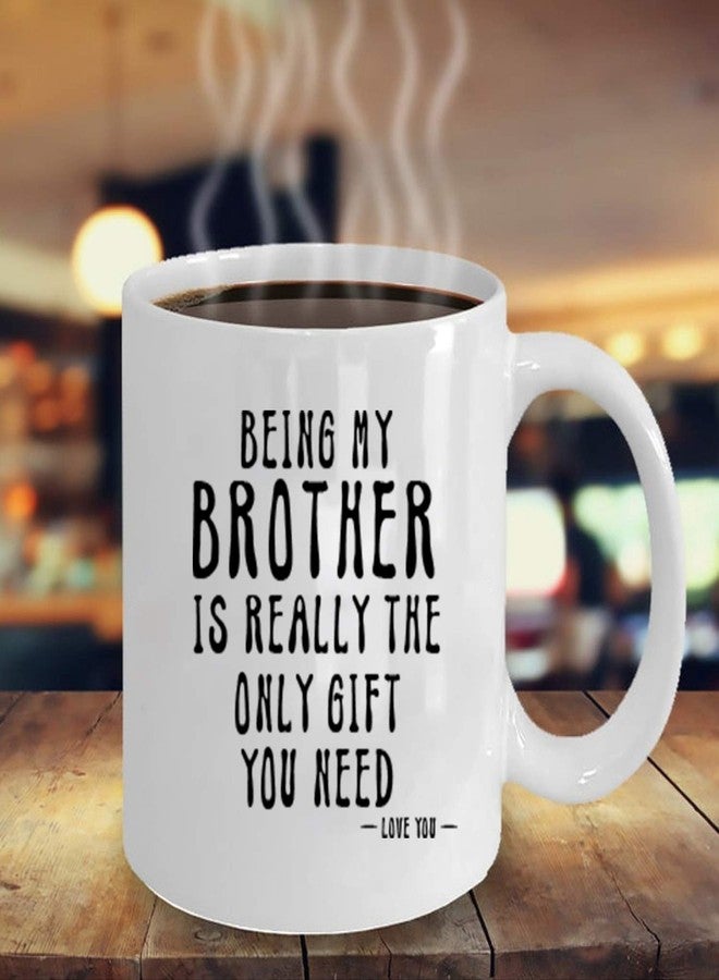 Kropsis Being My Brother Is Really The Only Gift You Need -Love You- Ceramic Coffee Mug White - Image 2