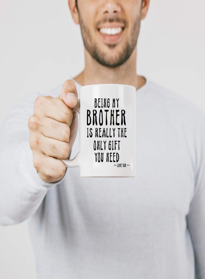 Kropsis Being My Brother Is Really The Only Gift You Need -Love You- Ceramic Coffee Mug White - Image 4