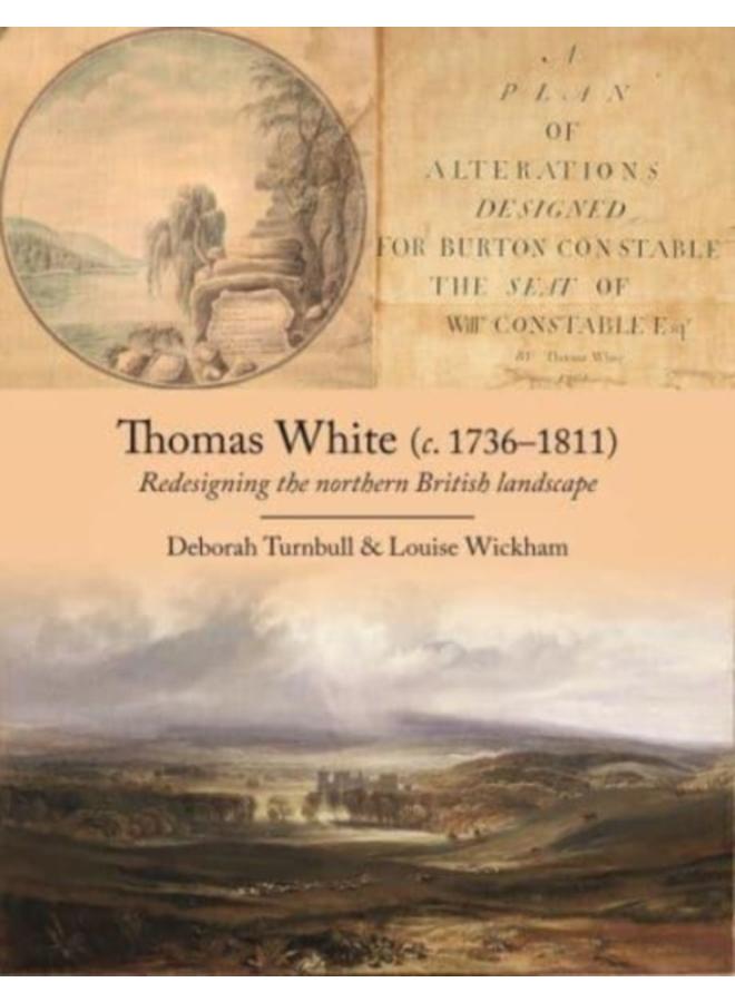 Thomas White (c. 1736-1811) : Redesigning the Northern British Landscape 