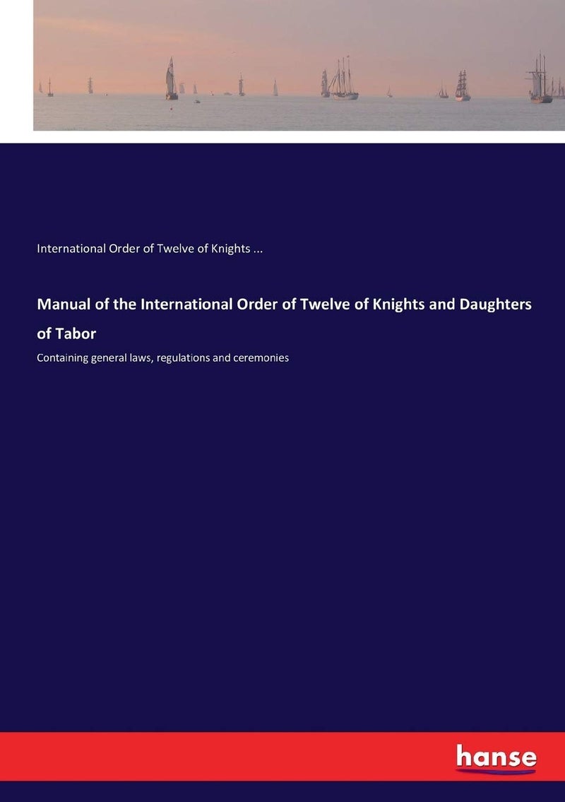 Manual of the International Order of Twelve of Knights and Daughters of Tabor: Containing general laws, regulations and ceremonies - Image 1