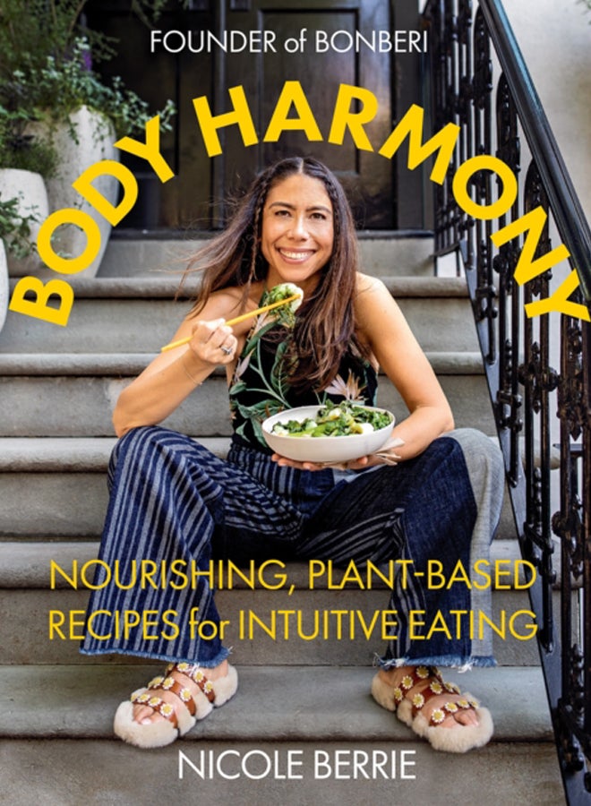 Body Harmony: Nourishing, Plant-Based Recipes for Intuitive Eating
