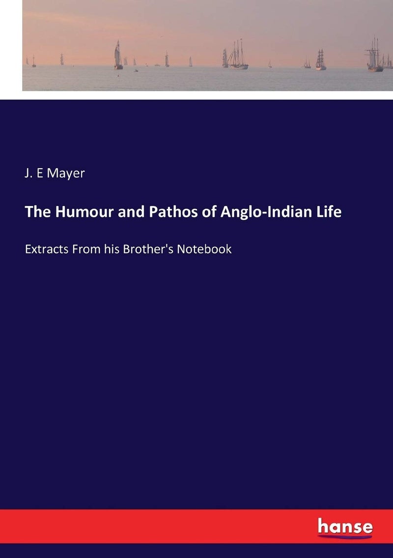The Humour and Pathos of Anglo-Indian Life: Extracts From his Brother's Notebook  - Image 1