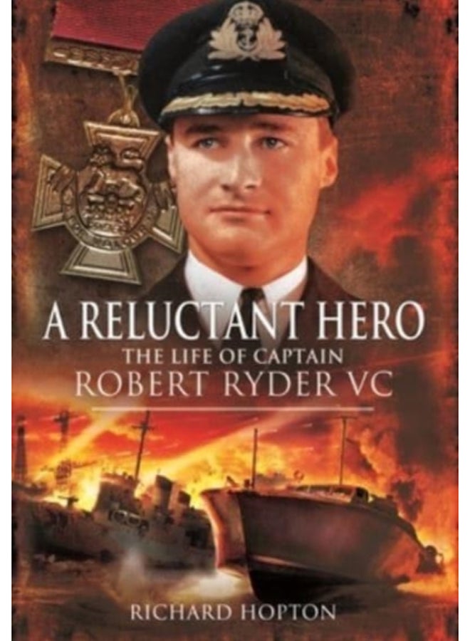 In Command at St Nazaire (A Reluctant Hero) : The Life of Captain Robert Ryder VC