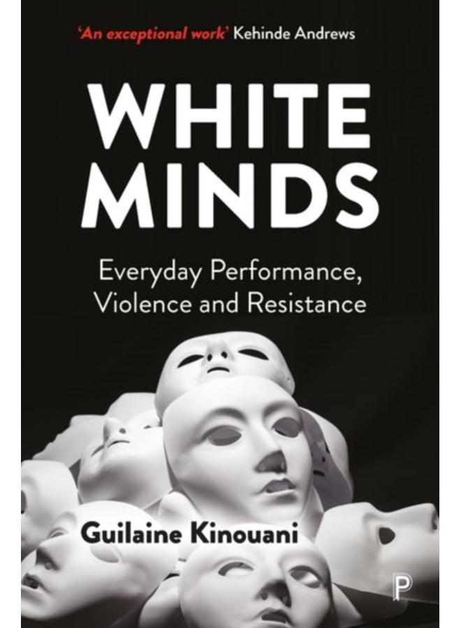 White Minds : Everyday Performance, Violence and Resistance 