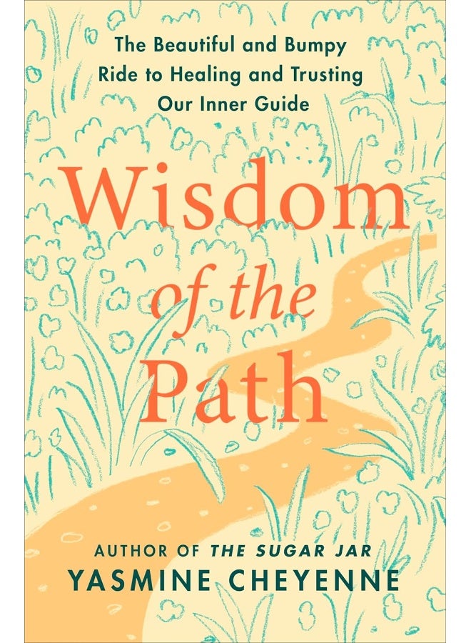Wisdom of the Path: The Beautiful and Bumpy Ride to Healing and Trusting Our Inner Guide