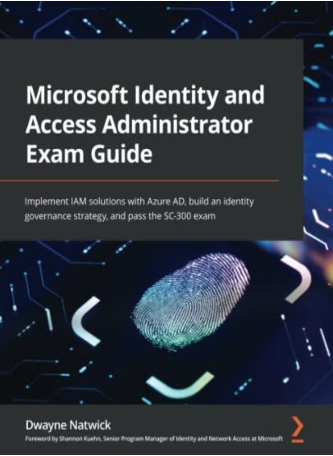 Microsoft Identity and Access Administrator Exam Guide: Implement IAM solutions with Azure AD, build 