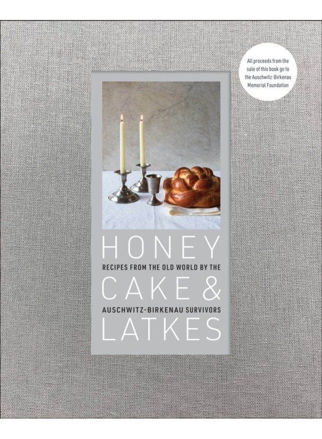 Honey Cake Latkes Recipes from the Old World by the Auschwitz Birkenau Survivors - Hardback
