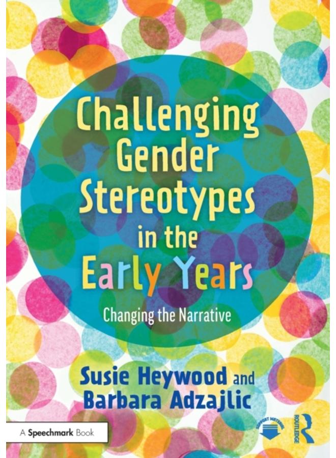 Challenging Gender Stereotypes in the Early Years : Changing the Narrative 