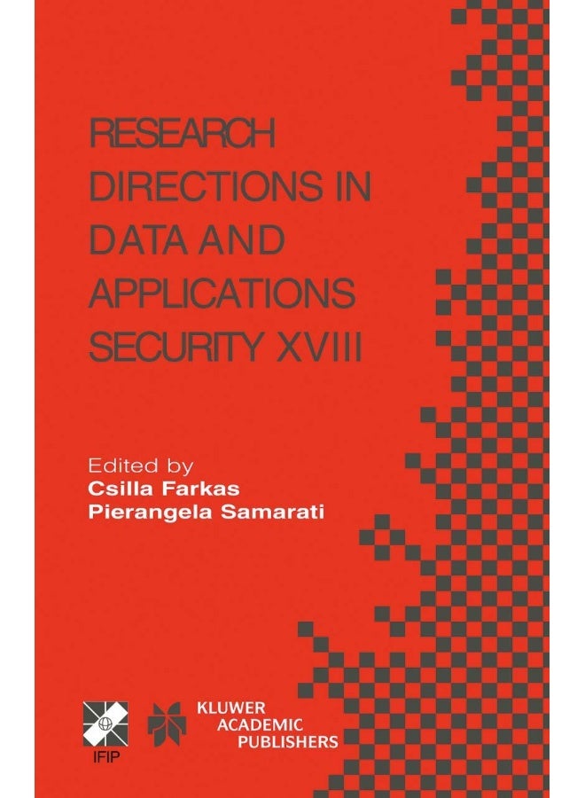 Research Directions in Data and Applications Security XVIII: IFIP TC11 / WG11.3 Eighteenth Annual Conference on Data and Applications Security July 25-28, 2004, Sitges, Catalonia, Spain